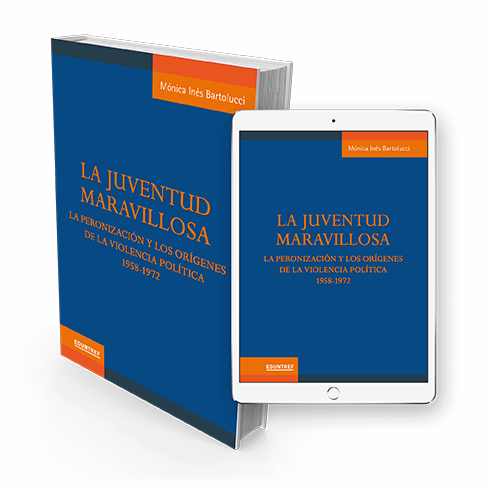 La juventud maravillosa: la peronización y los orígenes de la violencia política 1958-1972